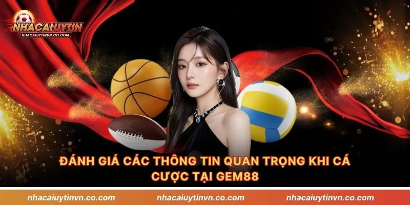 Đánh giá các thông tin quan trọng khi cá cược tại Gem88