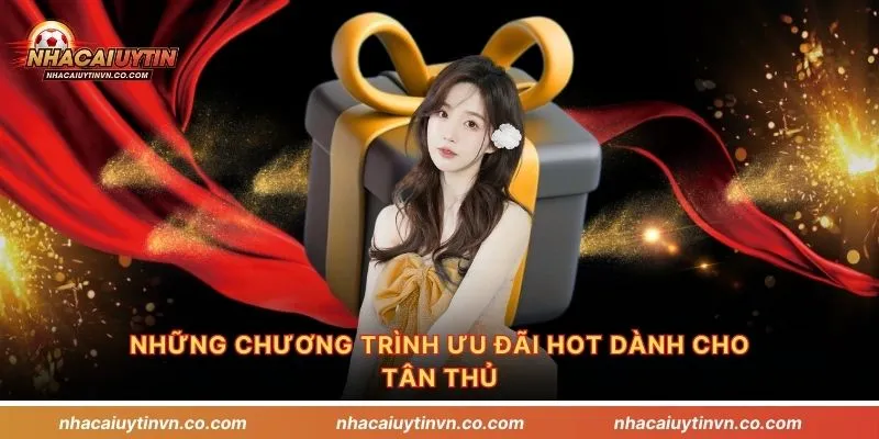 Những chương trình ưu đãi HOT dành cho tân thủ