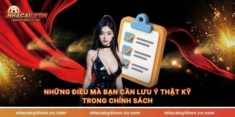 Những điều mà bạn cần lưu ý thật kỹ trong chính sách