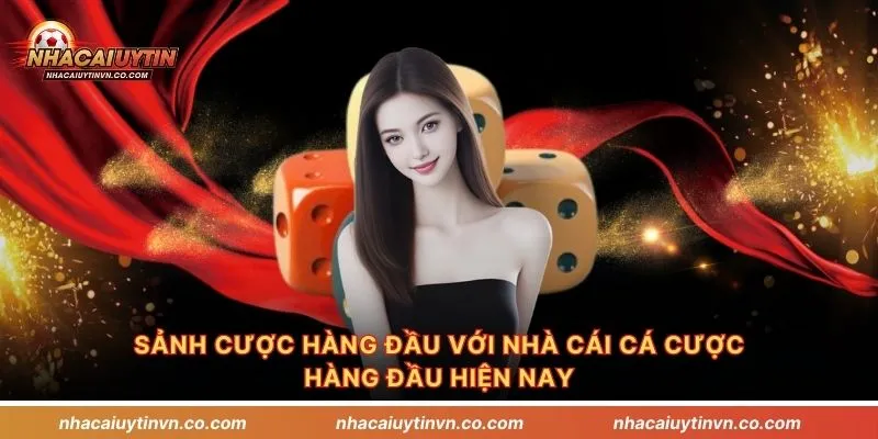 Sảnh cược hàng đầu với nhà cái cá cược hàng đầu hiện nay